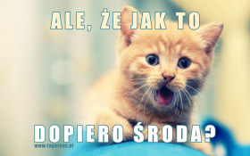 Ale, że jak to dopiero Środa 001