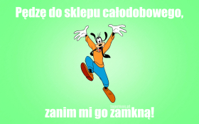 Goofy - Pędzę do sklepu całodobowego, zanim mi go zamkną